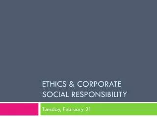 Ethics &amp; corporate social responsibility