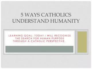5 ways Catholics Understand Humanity