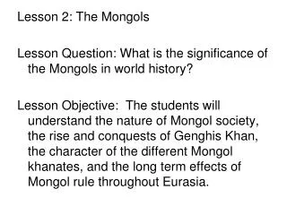 Lesson 2: The Mongols Lesson Question: What is the significance of the Mongols in world history?