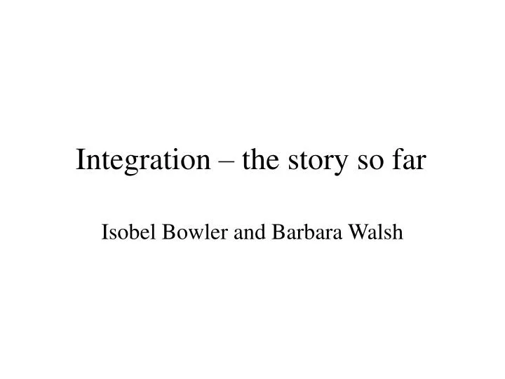 integration the story so far