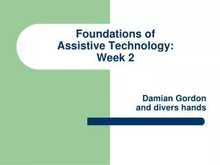 Foundations of Assistive Technology: Week 2