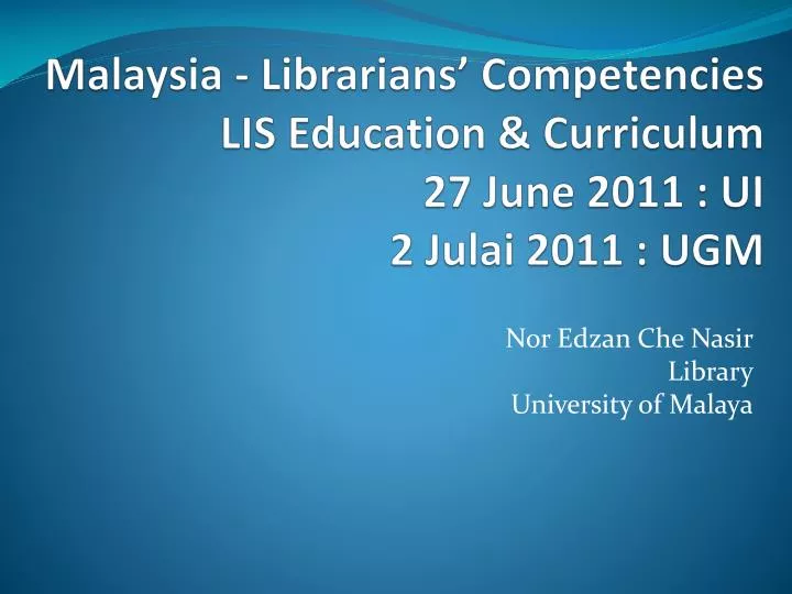 malaysia librarians competencies lis education curriculum 27 june 2011 ui 2 julai 2011 ugm