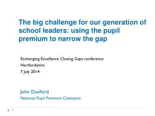 Exchanging Excellence Closing Gaps conference Hertfordshire 7 July 2014 John Dunford