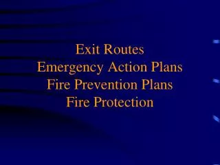 Exit Routes Emergency Action Plans Fire Prevention Plans Fire Protection