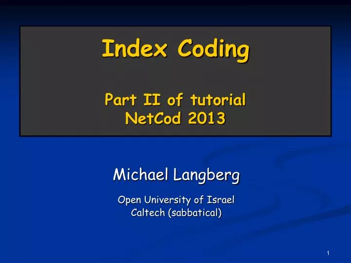 index coding part ii of tutorial netcod 2013
