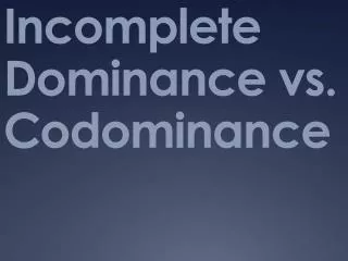 Incomplete Dominance vs. Codominance