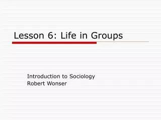 Lesson 6: Life in Groups