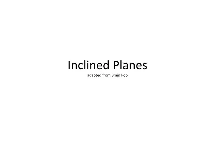 inclined planes adapted from brain pop