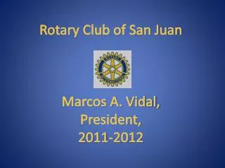 Rotary Club of San Juan Marcos A. Vidal, President, 2011-2012