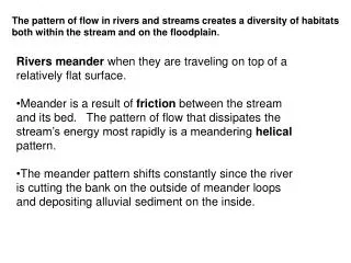 Rivers meander when they are traveling on top of a relatively flat surface.