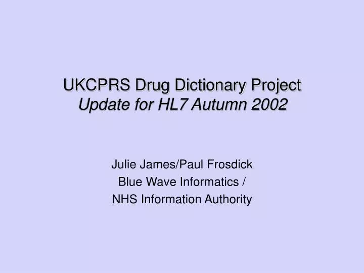 ukcprs drug dictionary project update for hl7 autumn 2002