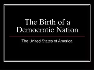 The Birth of a Democratic Nation