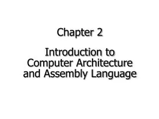 Chapter 2 Introduction to Computer Architecture and Assembly Language