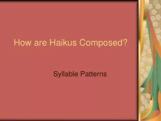 How are Haikus Composed?