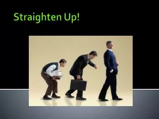 Straighten Up!