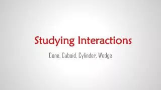 Studying Interactions