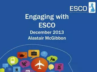 Engaging with ESCO December 2013 Alastair McGibbon