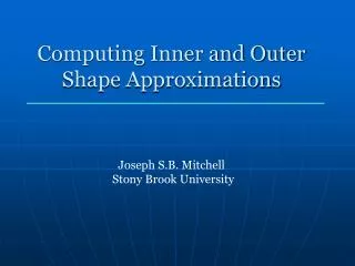 Computing Inner and Outer Shape Approximations