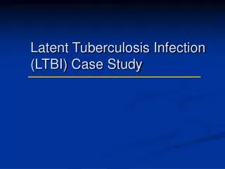 Latent Tuberculosis Infection (LTBI) Case Study