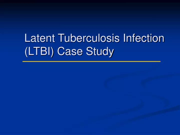 latent tuberculosis infection ltbi case study