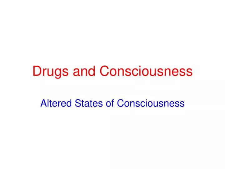drugs and consciousness