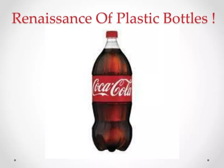 renaissance of plastic bottles