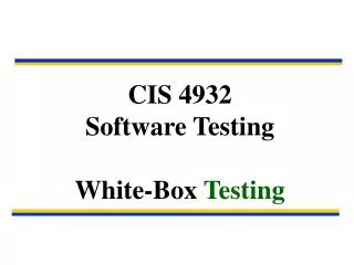 CIS 4932 Software Testing White-Box Testing