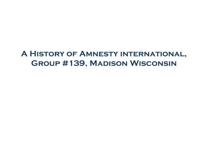 a history of amnesty international group 139 madison wisconsin