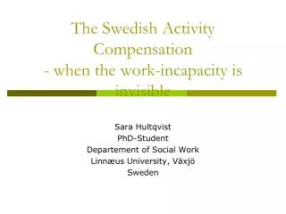 The Swedish Activity Compensation - when the work-incapacity is invisible