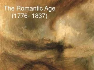 The Romantic Age (1776- 1837)