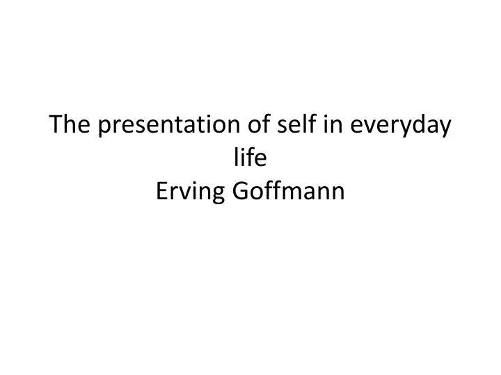 the presentation of self in everyday life erving goffmann