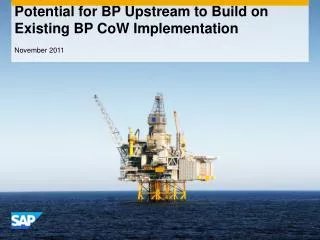 Potential for BP Upstream to Build on Existing BP CoW Implementation