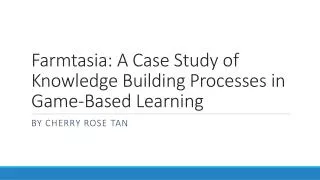 Farmtasia: A Case Study of Knowledge Building Processes in Game-Based Learning