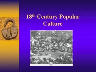 18 th Century Popular Culture