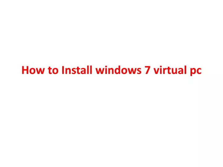 how to install windows 7 virtual pc