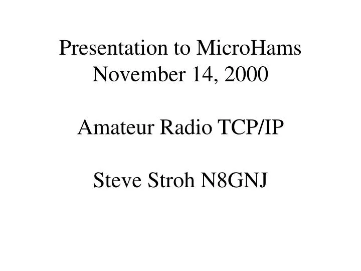 presentation to microhams november 14 2000 amateur radio tcp ip steve stroh n8gnj