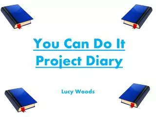 You Can Do It Project Diary
