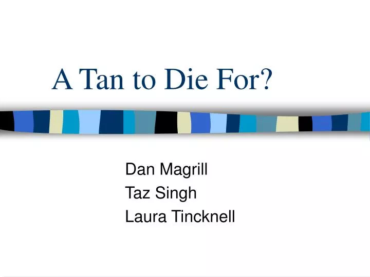 a tan to die for