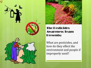 The Pesticides Awareness Team Presents: