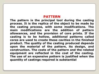 Functions of the Pattern A pattern prepares a mold cavity for the purpose of making a casting.