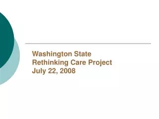 Washington State Rethinking Care Project July 22, 2008