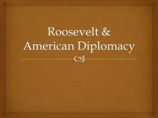 Roosevelt &amp; American Diplomacy
