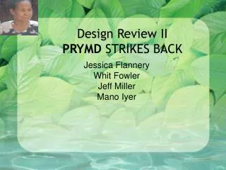 Design Review II PRYMD STRIKES BACK