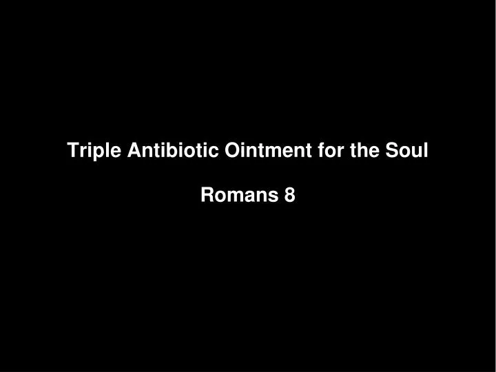 triple antibiotic ointment for the soul romans 8
