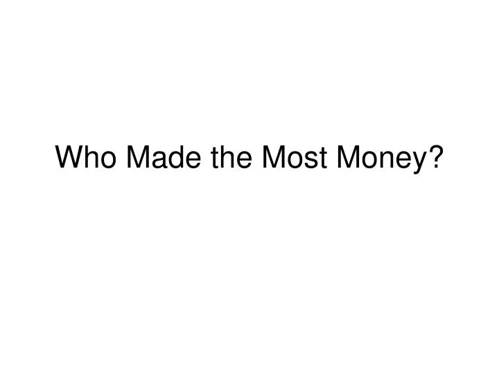 who made the most money