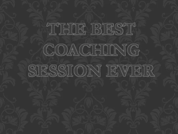 the best coaching session ever