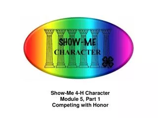 Show-Me 4-H Character Module 5, Part 1 Competing with Honor