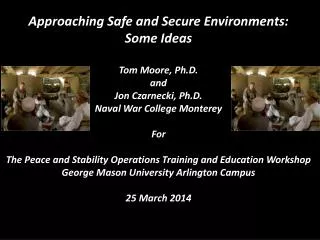 Approaching Safe and Secure Environments: Some Ideas Tom Moore, Ph.D. a nd Jon Czarnecki, Ph.D.