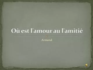 o est l amour au l amiti