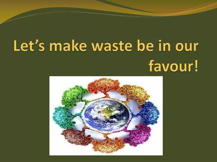 let s make waste be in our favour